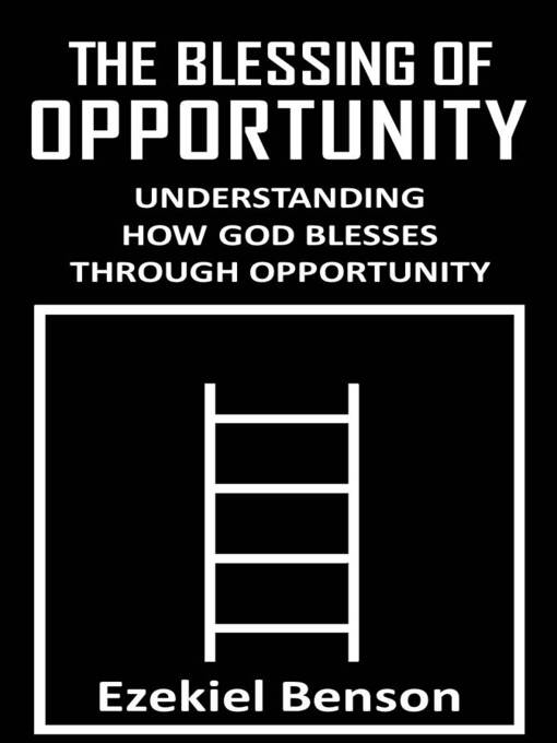 Title details for The Blessing of Opportunity by Ezekiel Benson - Available